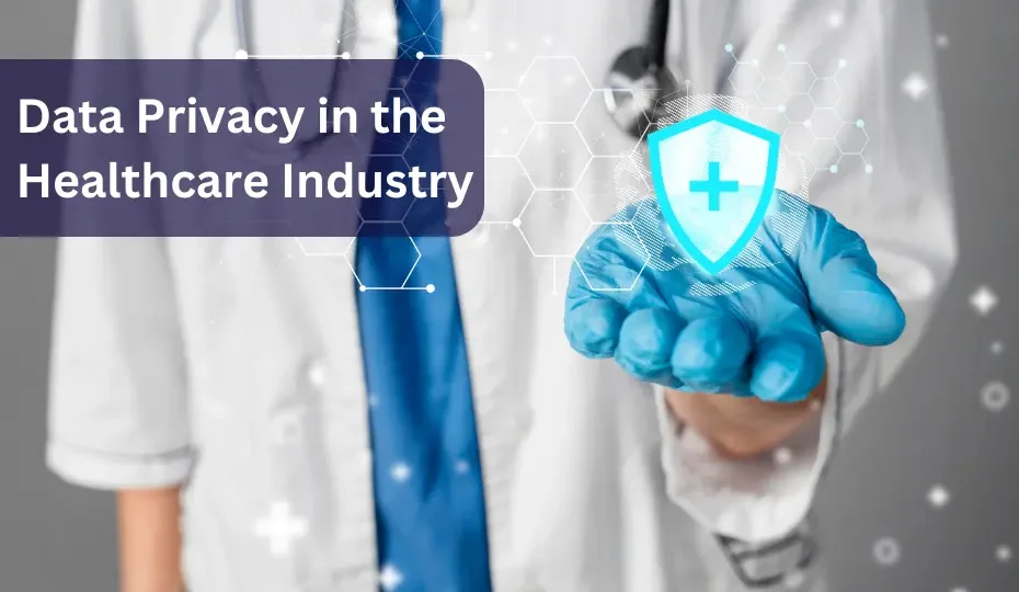 DATA PRIVACY IN THE HEALTHCARE INDUSTRY